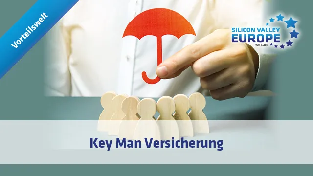 Die wichtigsten Vorteile der Silicon Valley Europe Key Man Versicherung.