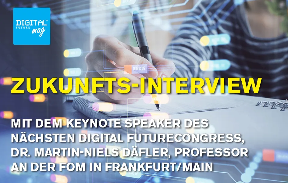 Future interview with the keynote speaker of DIGITAL FUTUREcongress 2021/09, Dr. Martin-Niels Däfler, Professor at FOM in Frankfurt/Main